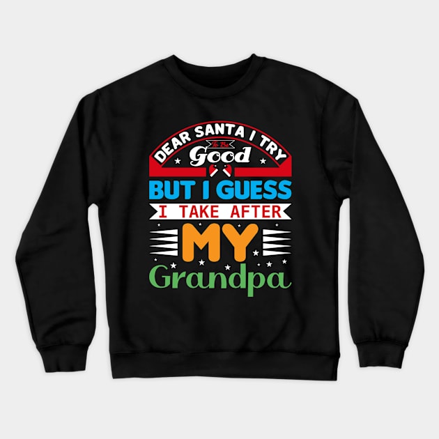 Dear Santa I Try To Be Good But I Guess I Take After My Grandpa Crewneck Sweatshirt by froyd wess